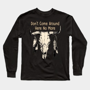 Don't Come Around Here No More Bull Quotes Feathers Long Sleeve T-Shirt